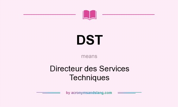 What does DST mean? It stands for Directeur des Services Techniques