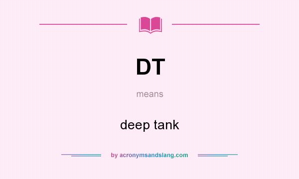 What does DT mean? It stands for deep tank