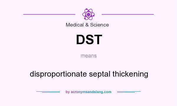 What does DST mean? It stands for disproportionate septal thickening