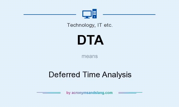 What does DTA mean? It stands for Deferred Time Analysis