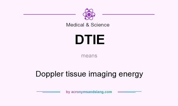 What does DTIE mean? It stands for Doppler tissue imaging energy