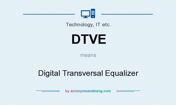 What does DTVE mean? It stands for Digital Transversal Equalizer
