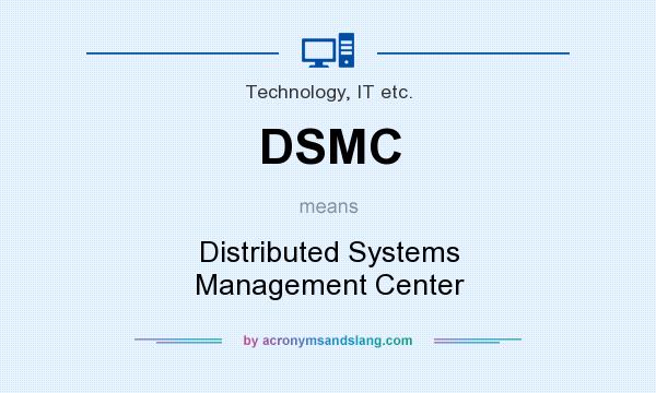 What does DSMC mean? It stands for Distributed Systems Management Center