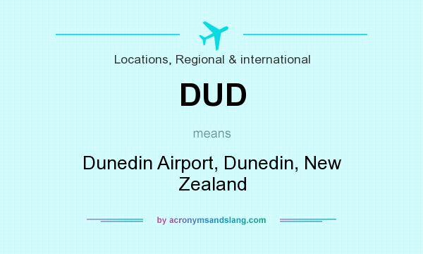What does DUD mean? It stands for Dunedin Airport, Dunedin, New Zealand