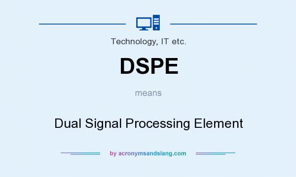 What does DSPE mean? It stands for Dual Signal Processing Element