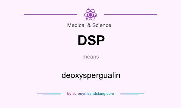 What does DSP mean? It stands for deoxyspergualin