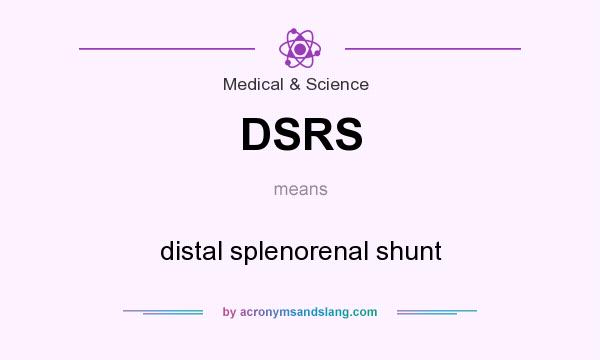 What does DSRS mean? It stands for distal splenorenal shunt