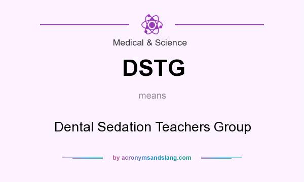 What does DSTG mean? It stands for Dental Sedation Teachers Group