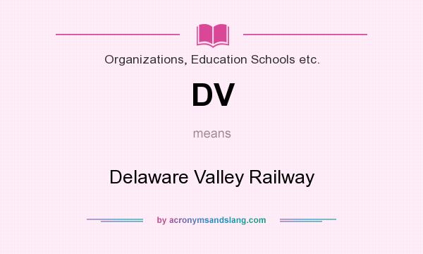 What does DV mean? It stands for Delaware Valley Railway