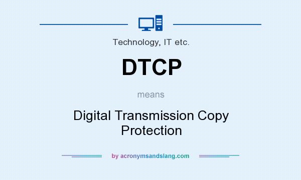 What does DTCP mean? It stands for Digital Transmission Copy Protection