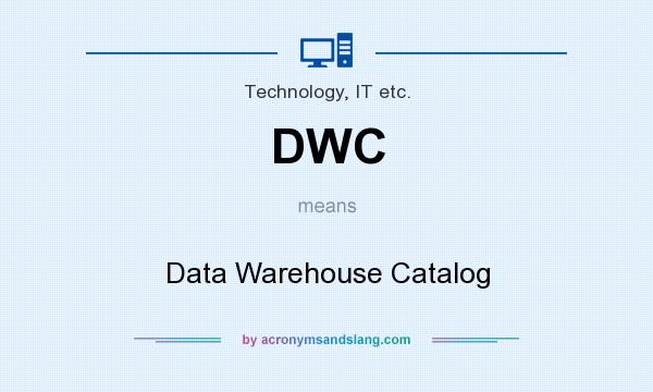 What does DWC mean? It stands for Data Warehouse Catalog