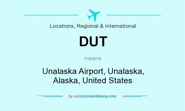 What does DUT mean? It stands for Unalaska Airport, Unalaska, Alaska, United States