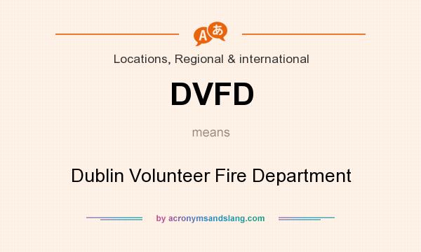 What does DVFD mean? It stands for Dublin Volunteer Fire Department