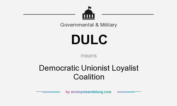 What does DULC mean? It stands for Democratic Unionist Loyalist Coalition