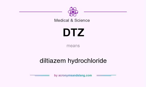 What does DTZ mean? It stands for diltiazem hydrochloride