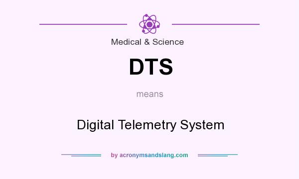 What does DTS mean? It stands for Digital Telemetry System