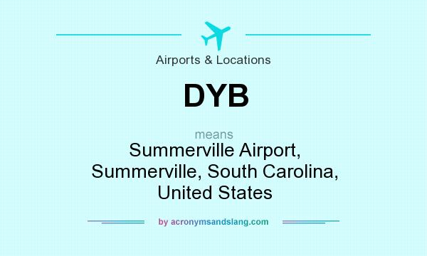 What does DYB mean? It stands for Summerville Airport, Summerville, South Carolina, United States