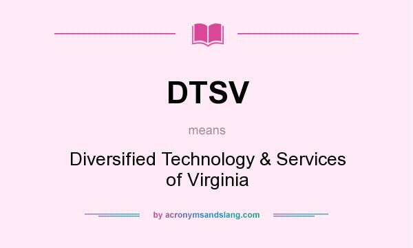 What does DTSV mean? It stands for Diversified Technology & Services of Virginia