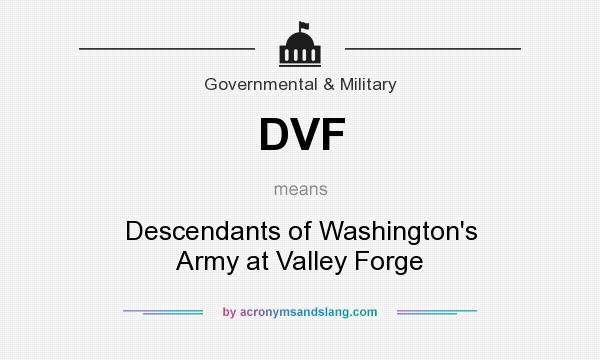 What does DVF mean? It stands for Descendants of Washington`s Army at Valley Forge