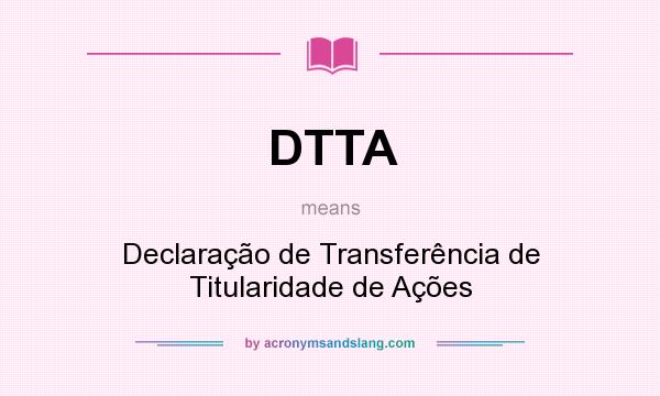 What does DTTA mean? It stands for Declaração de Transferência de Titularidade de Ações