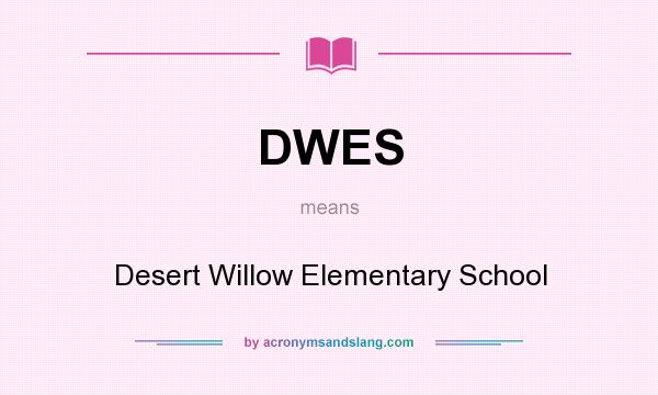What does DWES mean? It stands for Desert Willow Elementary School