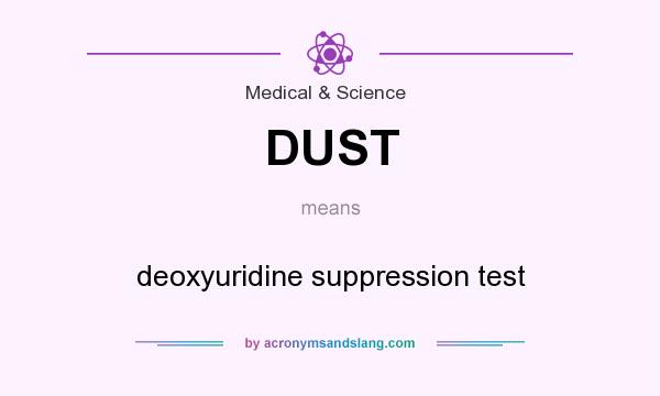What does DUST mean? It stands for deoxyuridine suppression test