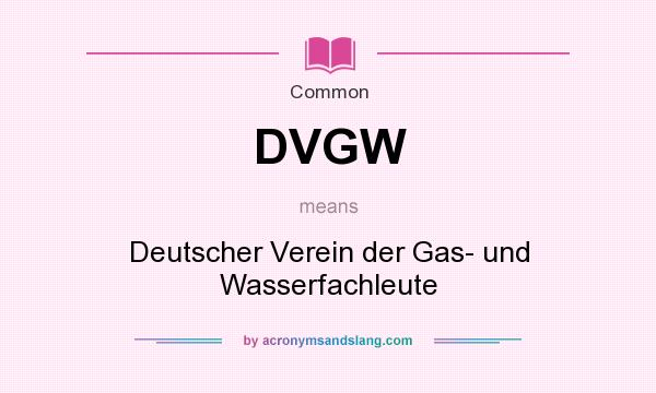 What does DVGW mean? It stands for Deutscher Verein der Gas- und Wasserfachleute