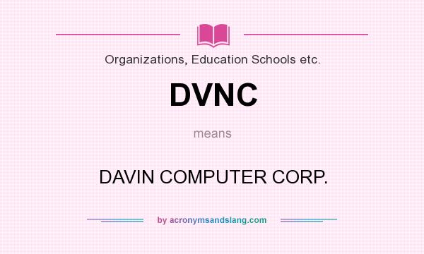 What does DVNC mean? It stands for DAVIN COMPUTER CORP.