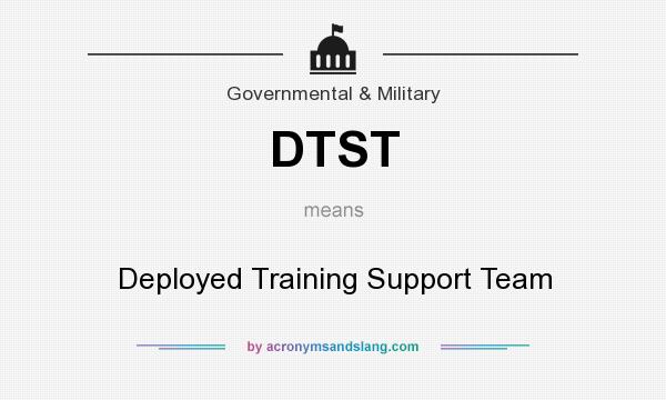 What does DTST mean? It stands for Deployed Training Support Team