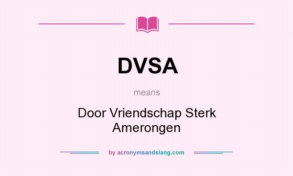 What does DVSA mean? It stands for Door Vriendschap Sterk Amerongen