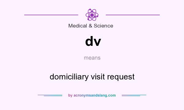 What does dv mean? It stands for domiciliary visit request
