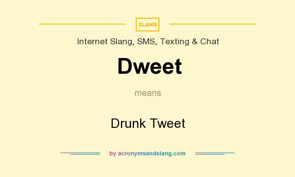 What does Dweet mean? It stands for Drunk Tweet
