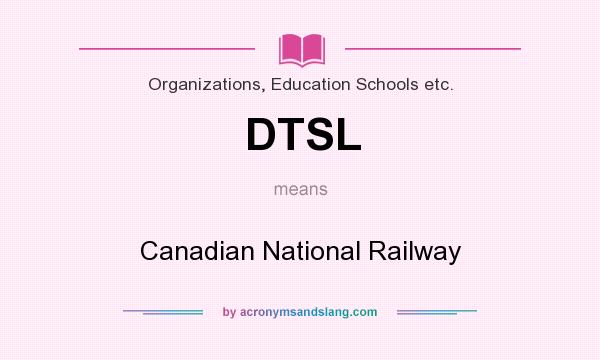 What does DTSL mean? It stands for Canadian National Railway