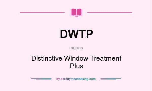 What does DWTP mean? It stands for Distinctive Window Treatment Plus