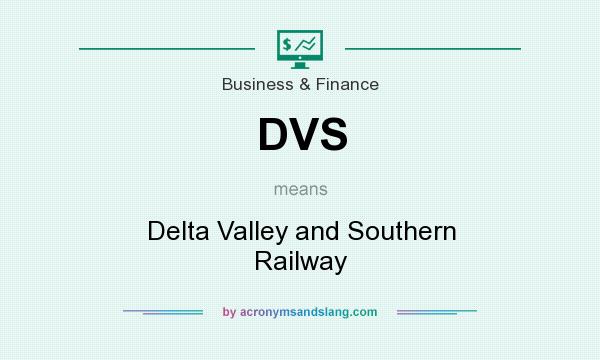 What does DVS mean? It stands for Delta Valley and Southern Railway