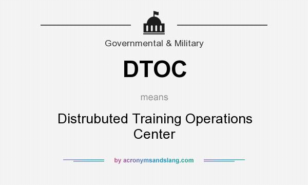What does DTOC mean? It stands for Distrubuted Training Operations Center