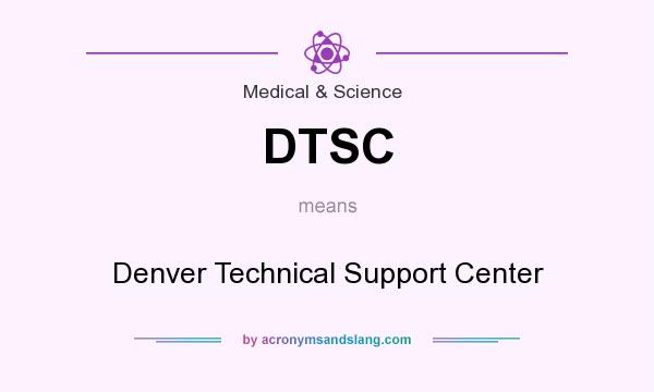 What does DTSC mean? It stands for Denver Technical Support Center