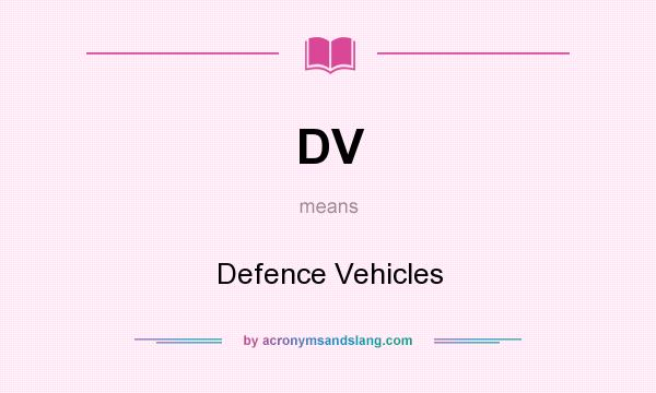 What does DV mean? It stands for Defence Vehicles