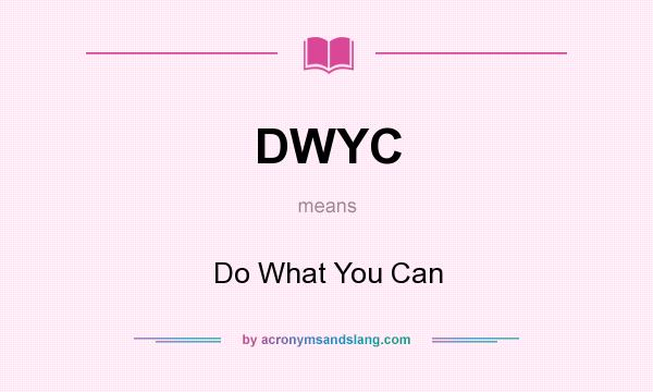 What does DWYC mean? It stands for Do What You Can
