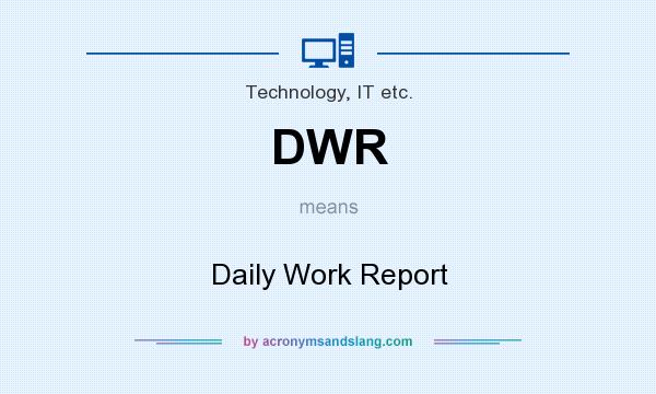 What does DWR mean? It stands for Daily Work Report