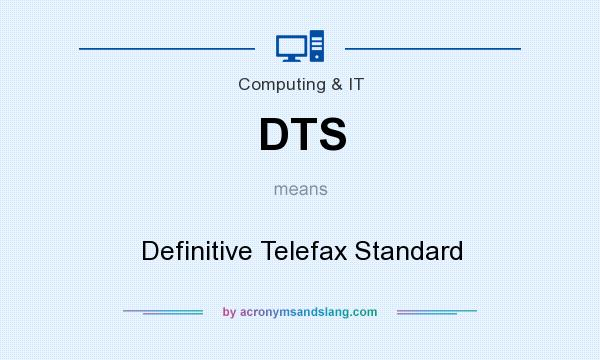What does DTS mean? It stands for Definitive Telefax Standard