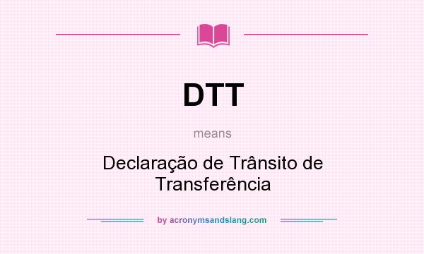 What does DTT mean? It stands for Declaração de Trânsito de Transferência