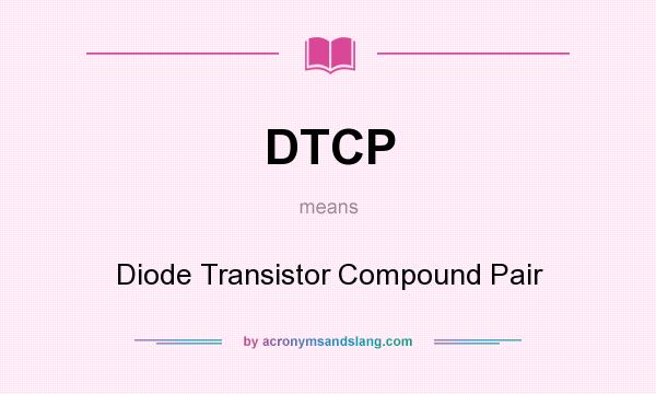 What does DTCP mean? It stands for Diode Transistor Compound Pair