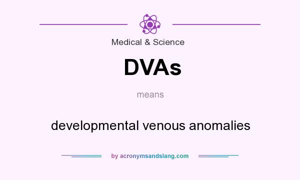 What does DVAs mean? It stands for developmental venous anomalies