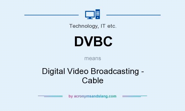 What does DVBC mean? It stands for Digital Video Broadcasting - Cable