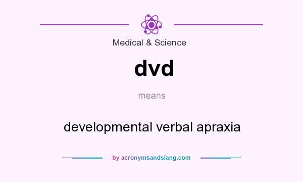 What does dvd mean? It stands for developmental verbal apraxia