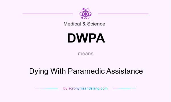 What does DWPA mean? It stands for Dying With Paramedic Assistance