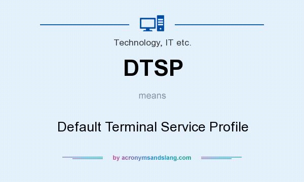 What does DTSP mean? It stands for Default Terminal Service Profile