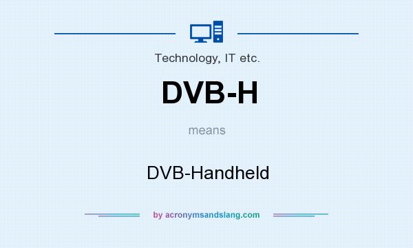 What does DVB-H mean? It stands for DVB-Handheld