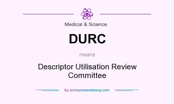 What does DURC mean? It stands for Descriptor Utilisation Review Committee